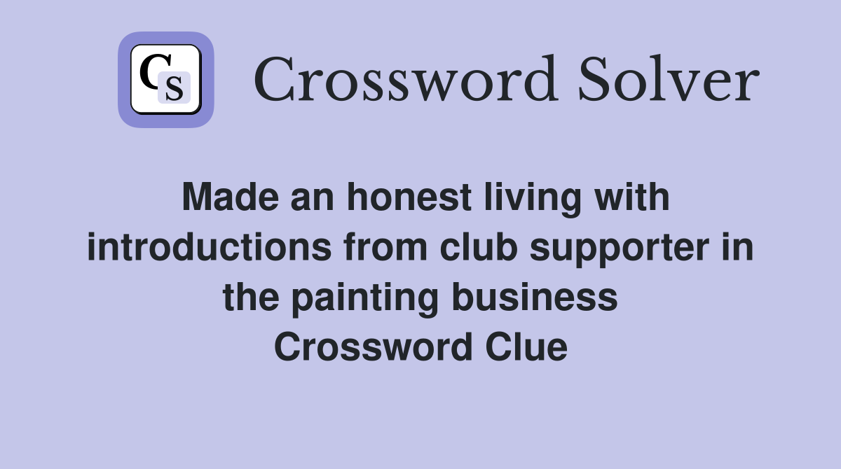 Made an honest living with introductions from club supporter in the painting business Crossword Clue