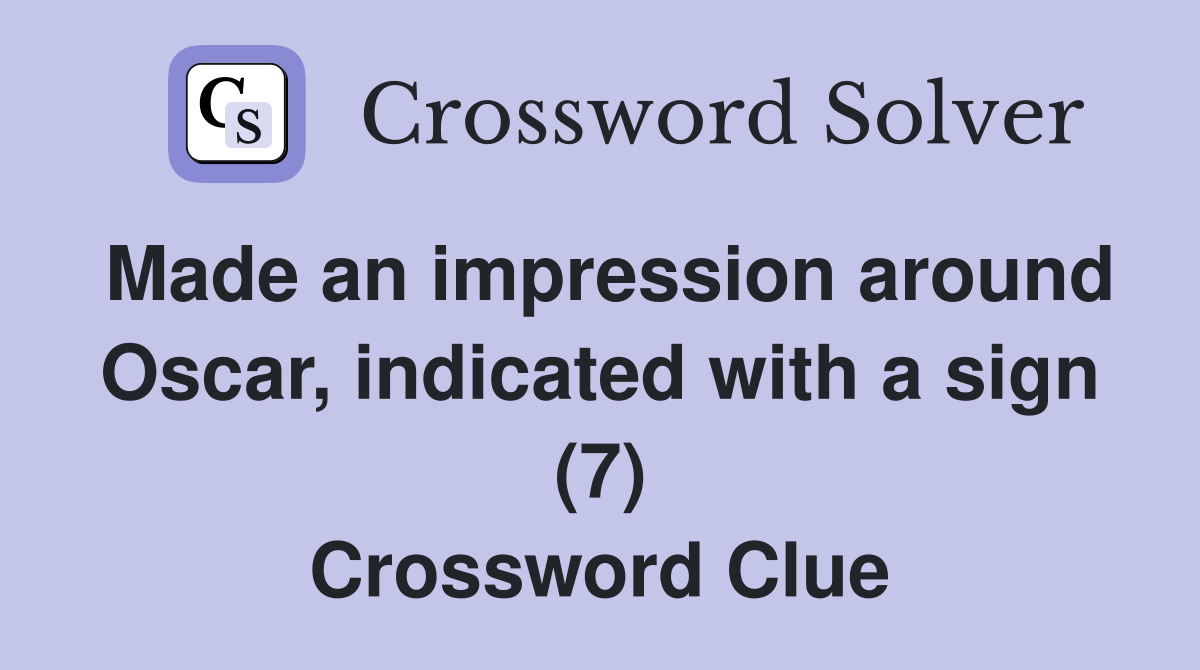 Made an impression around Oscar, indicated with a sign (7) Crossword Clue