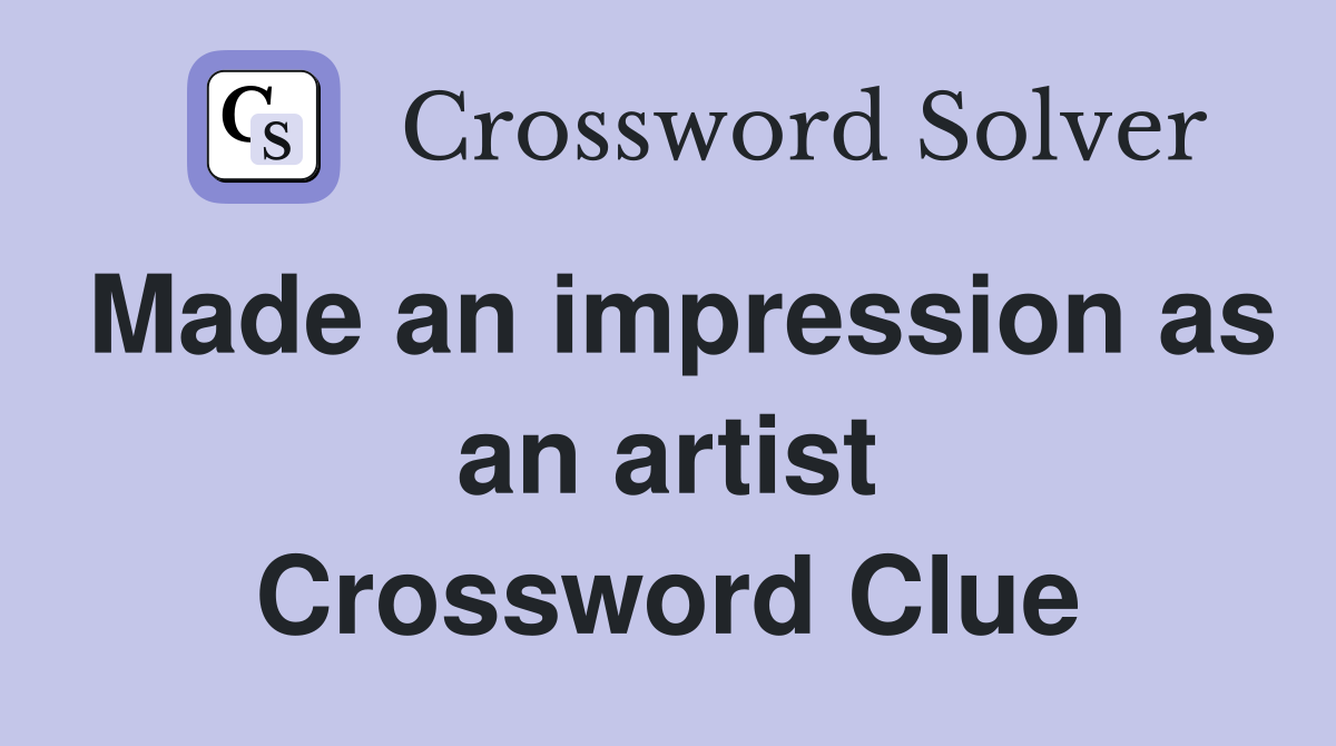 Made an impression as an artist Crossword Clue