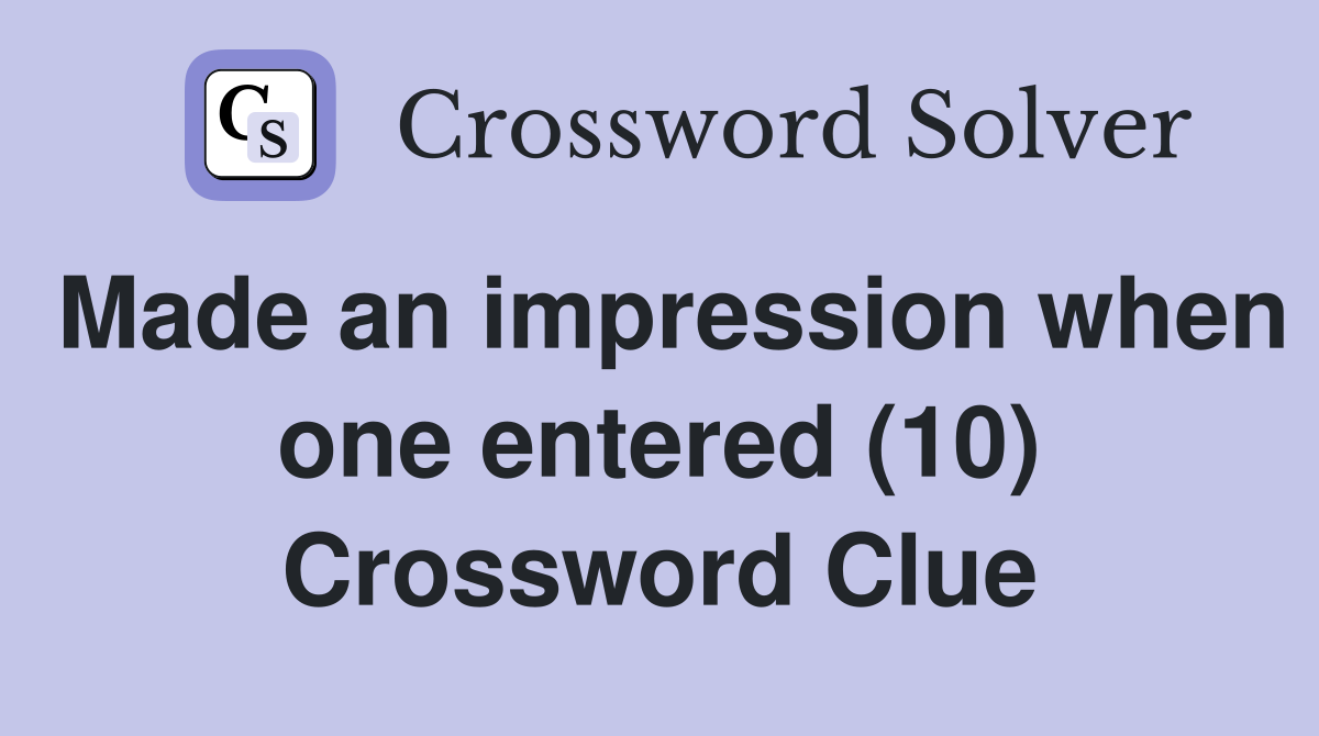 Made an impression when one entered (10) Crossword Clue