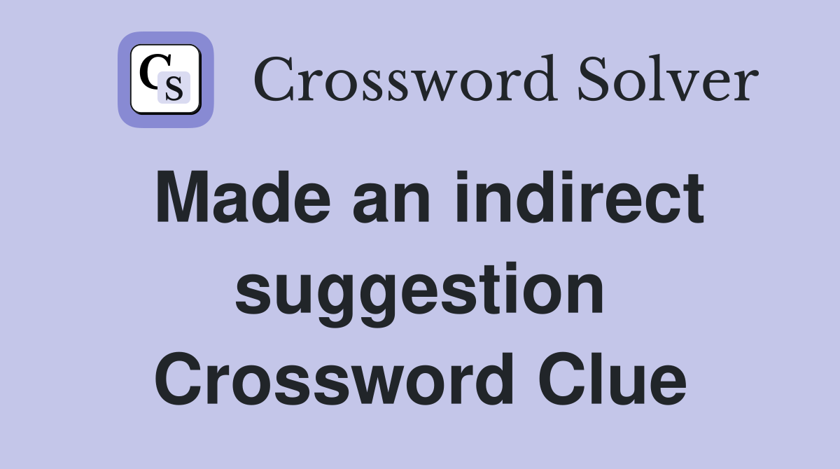 Made an indirect suggestion Crossword Clue