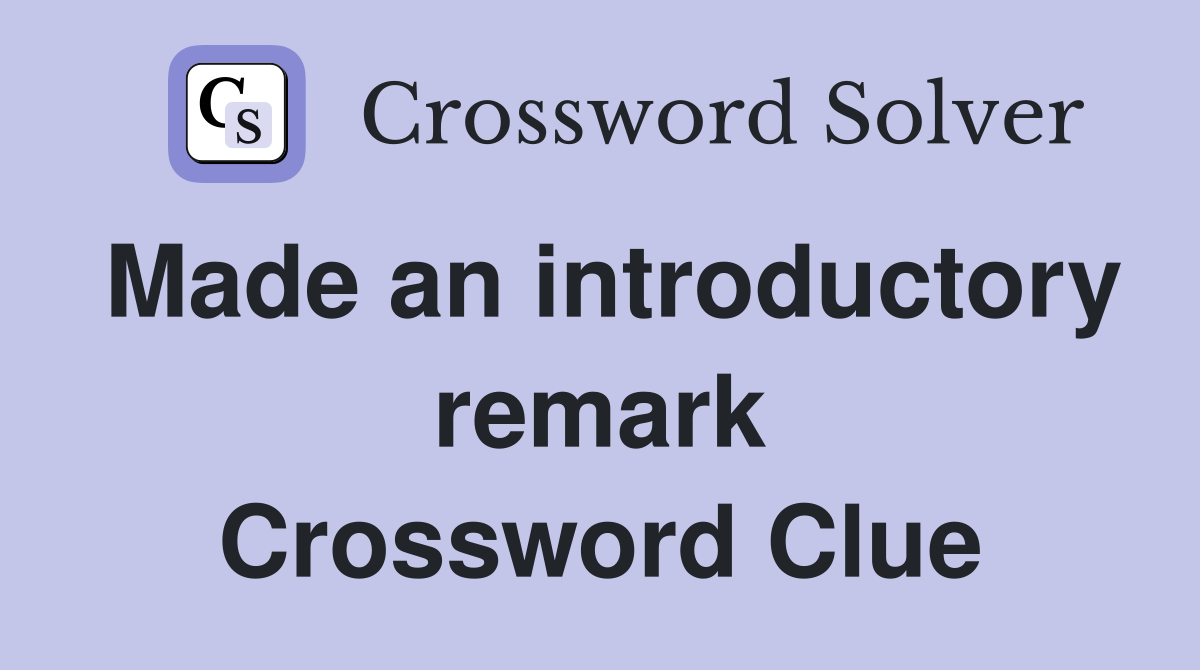 Made an introductory remark Crossword Clue