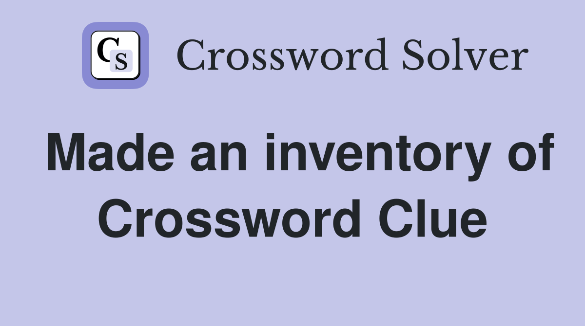 Made an inventory of Crossword Clue