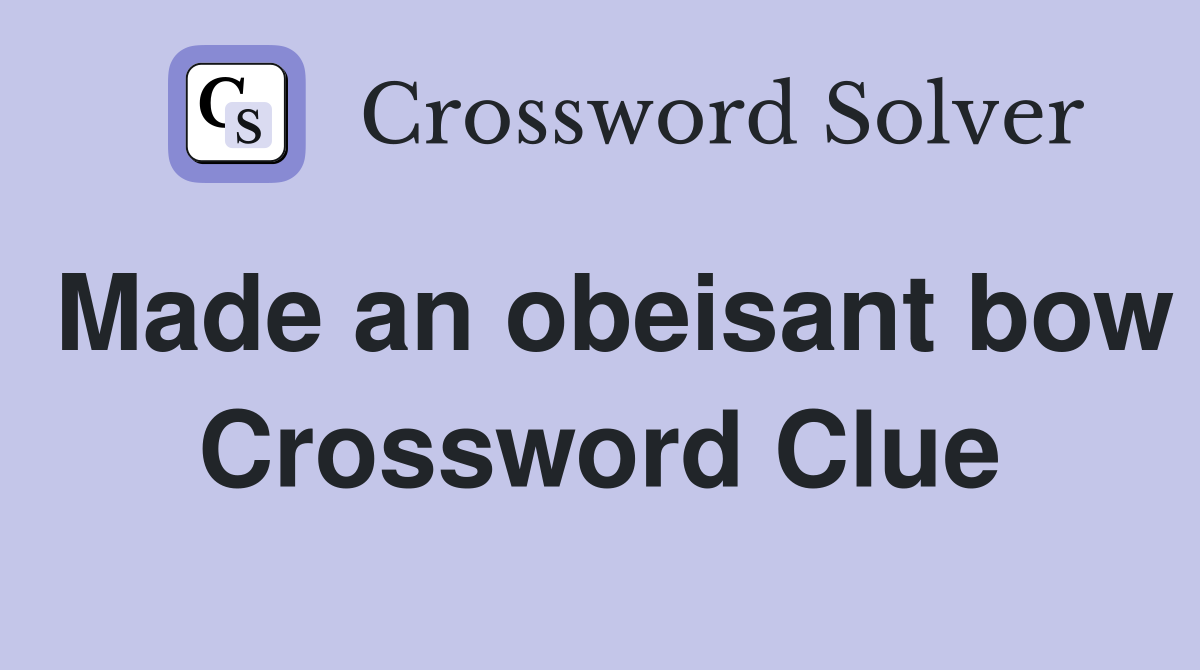 Made an obeisant bow Crossword Clue