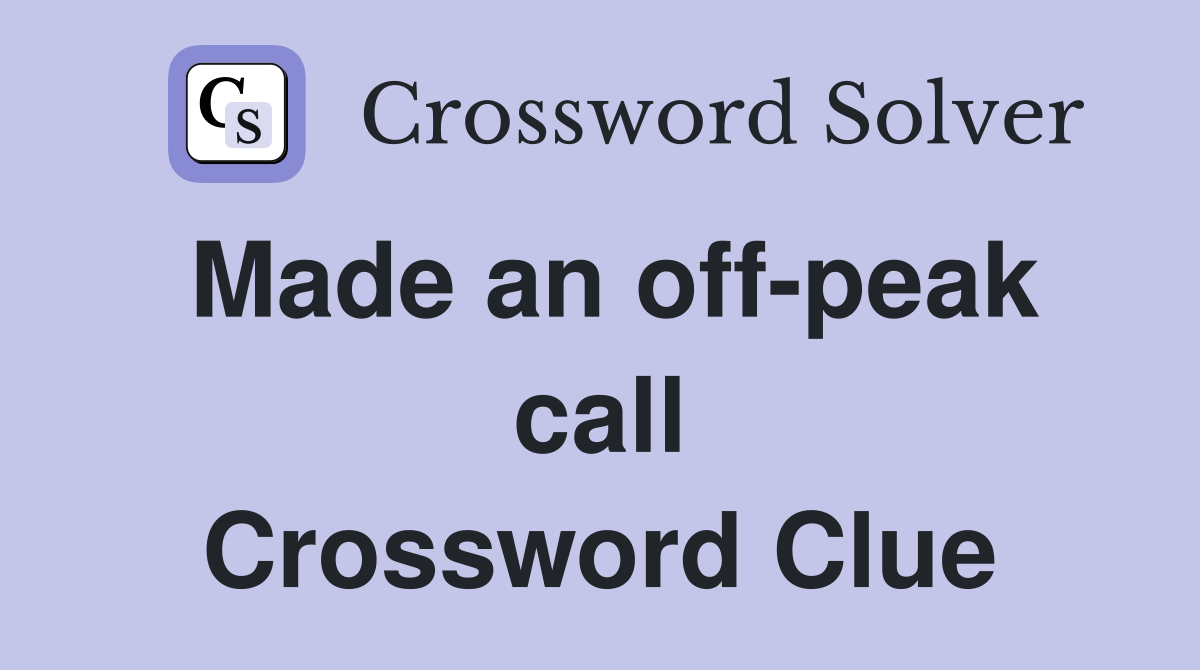 Made an off-peak call Crossword Clue
