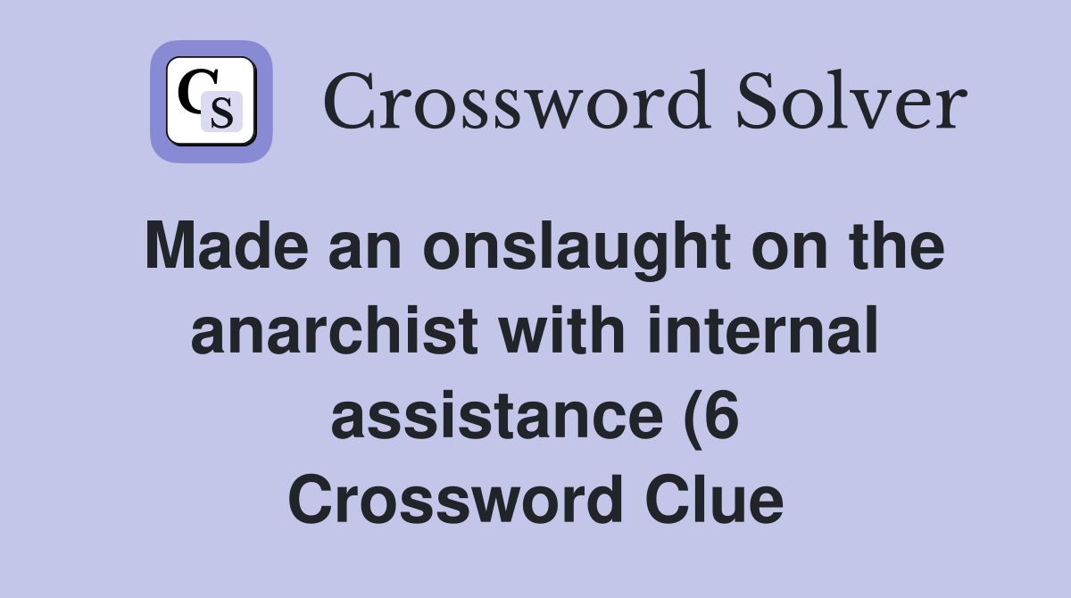 Made an onslaught on the anarchist with internal assistance (6 Made an onslaught on the anarchist with internal assistance (6