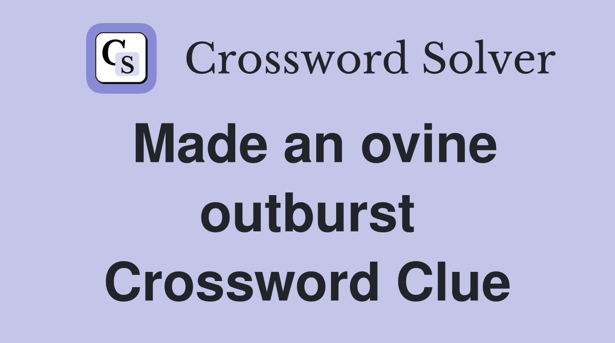 Made an ovine outburst Crossword Clue