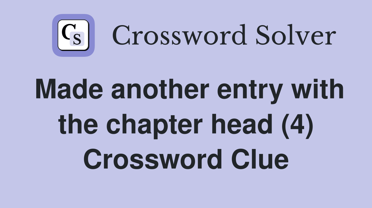 Made another entry with the chapter head (4) Crossword Clue