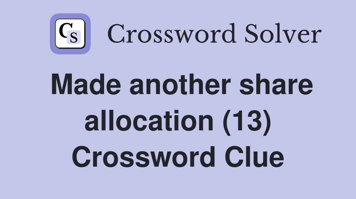 Made another share allocation (13) Crossword Clue
