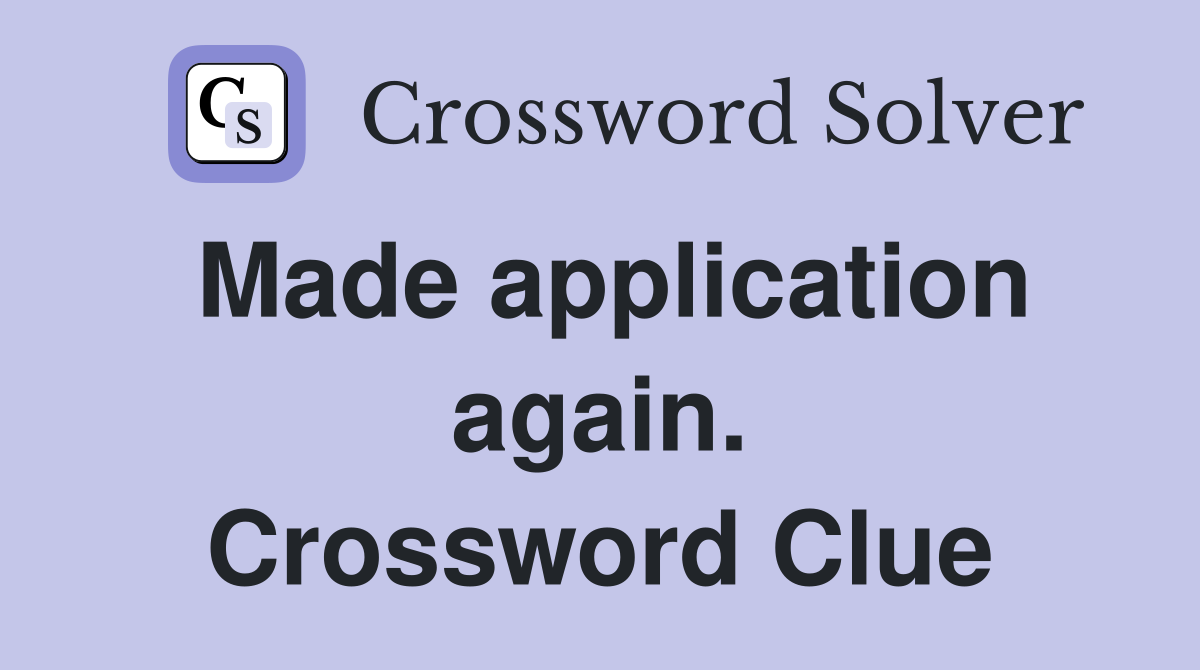 Made application again. Crossword Clue