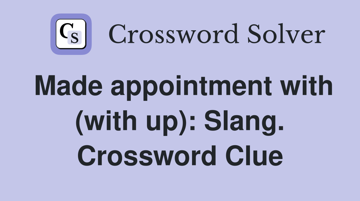 Made appointment with (with up): Slang. Crossword Clue