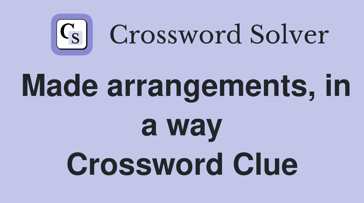 Made arrangements, in a way Crossword Clue