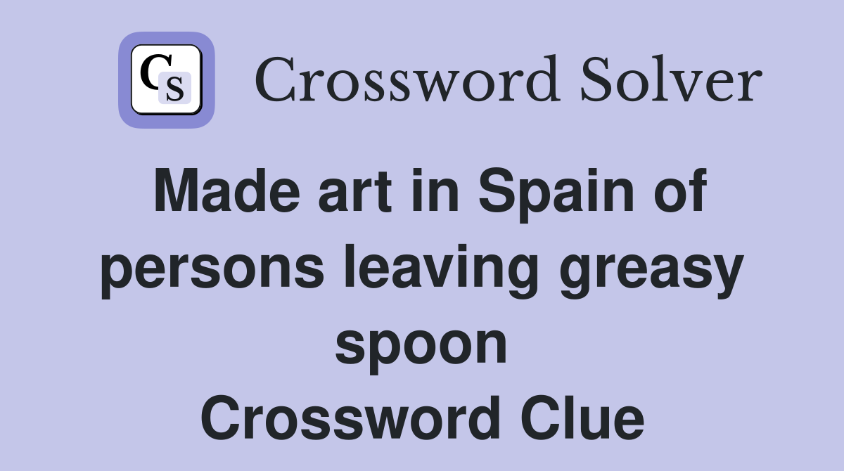 Made art in Spain of persons leaving greasy spoon Crossword Clue
