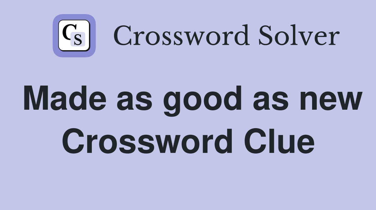 Made as good as new Crossword Clue