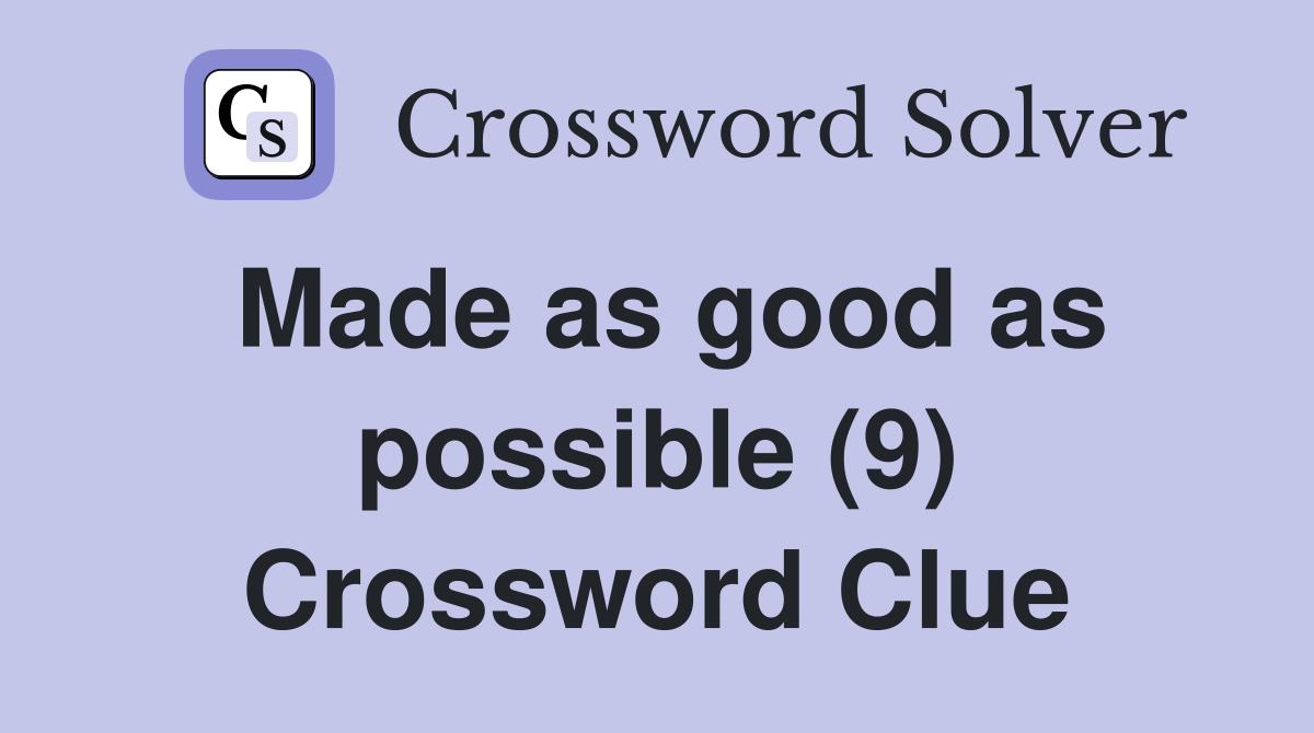 Made as good as possible (9) Crossword Clue