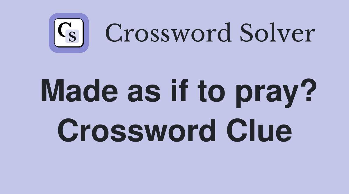 Made as if to pray? Crossword Clue