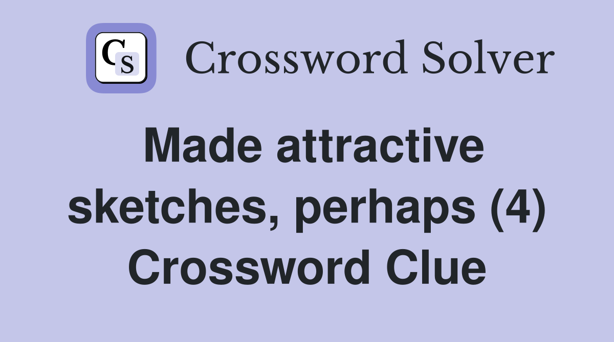Made attractive sketches, perhaps (4) Crossword Clue