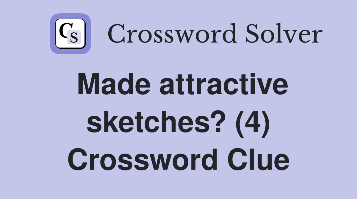 Made attractive sketches? (4) Crossword Clue