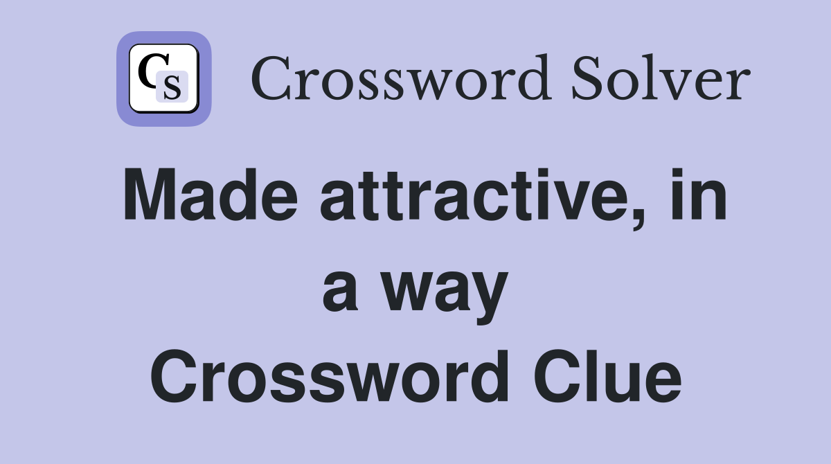 Made attractive, in a way Crossword Clue
