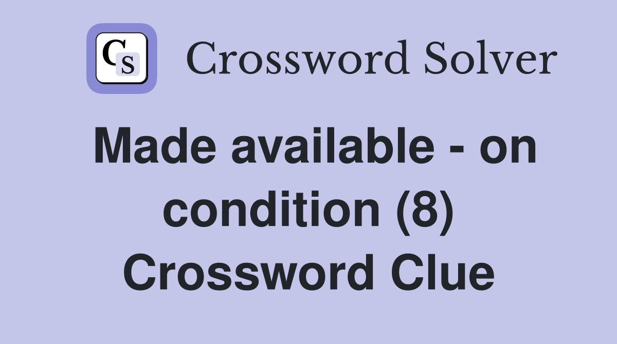 Made available - on condition (8) Crossword Clue