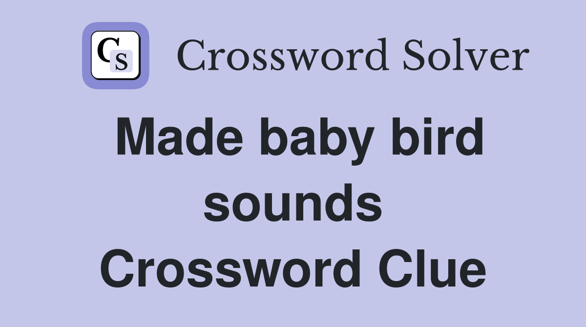 Made baby bird sounds Crossword Clue