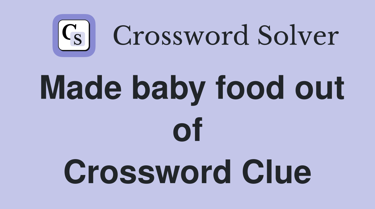 Made baby food out of Crossword Clue