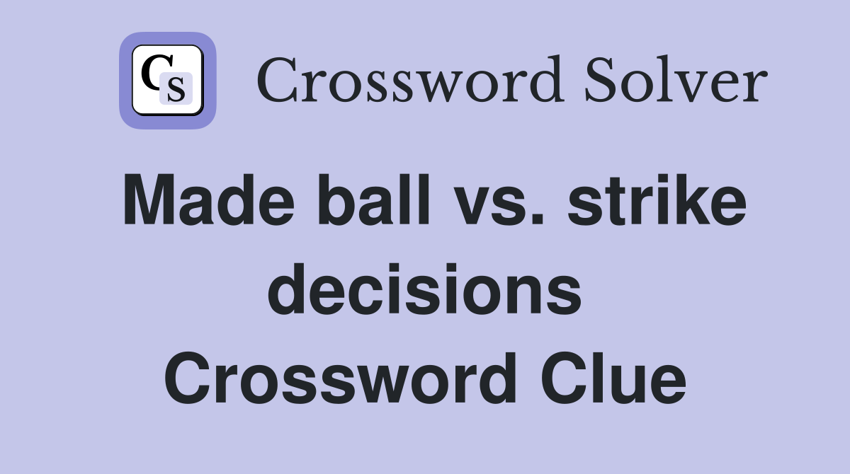 Made ball vs. strike decisions Crossword Clue