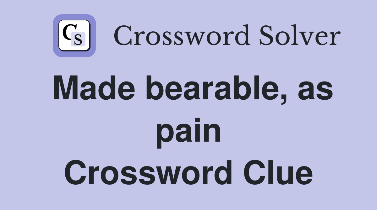 Made bearable, as pain Crossword Clue