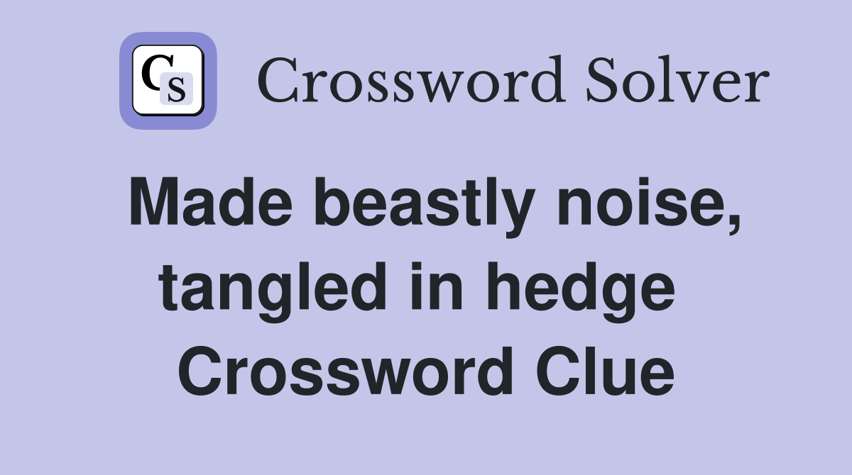 Made beastly noise, tangled in hedge  Crossword Clue