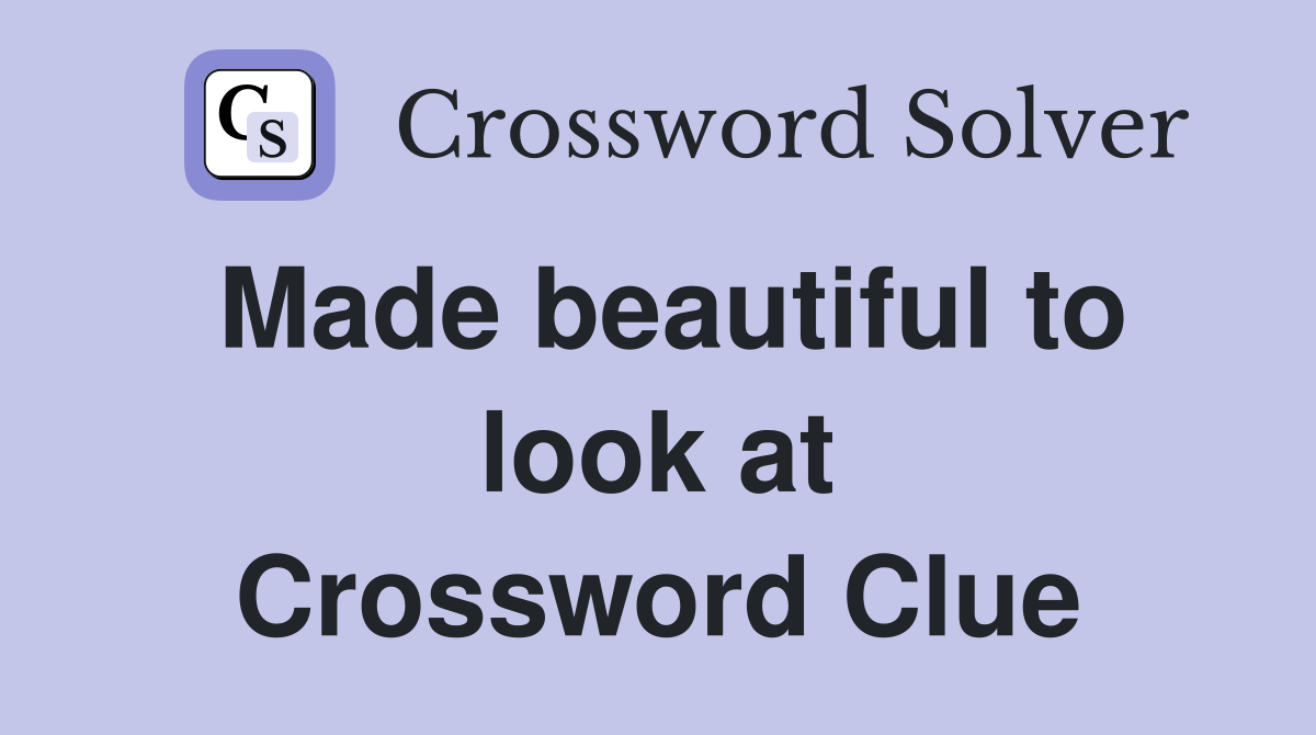 Made beautiful to look at Crossword Clue