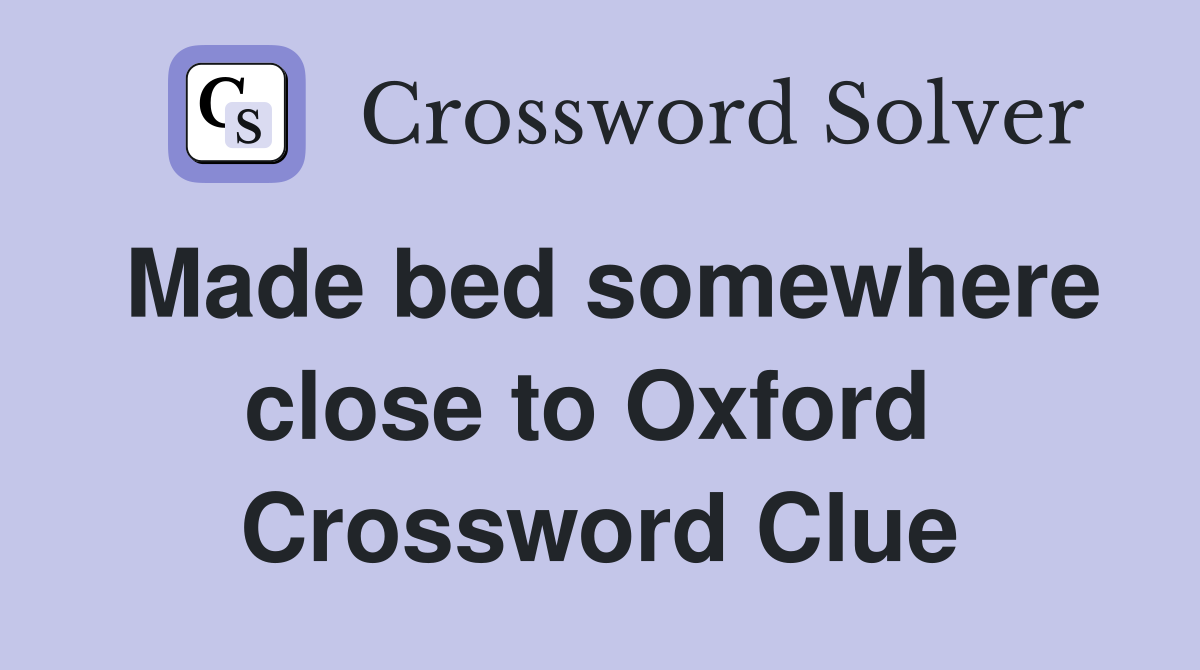 Made bed somewhere close to Oxford  Crossword Clue