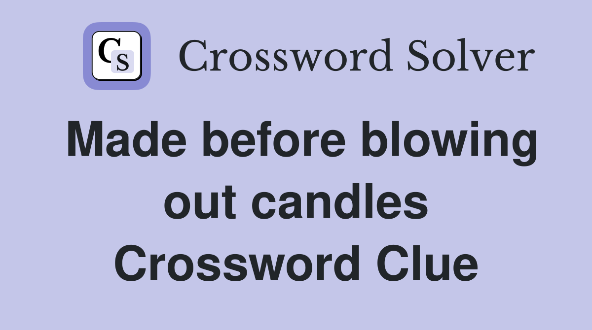 Made before blowing out candles Crossword Clue