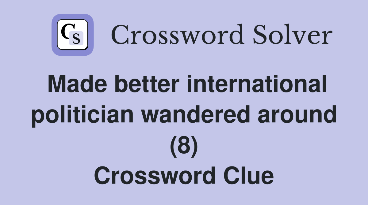 Made better international politician wandered around (8) Crossword Clue