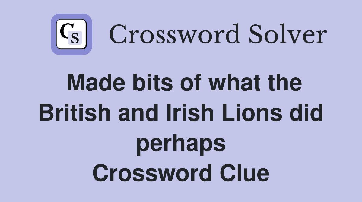 Made bits of what the British and Irish Lions did perhaps Crossword Clue