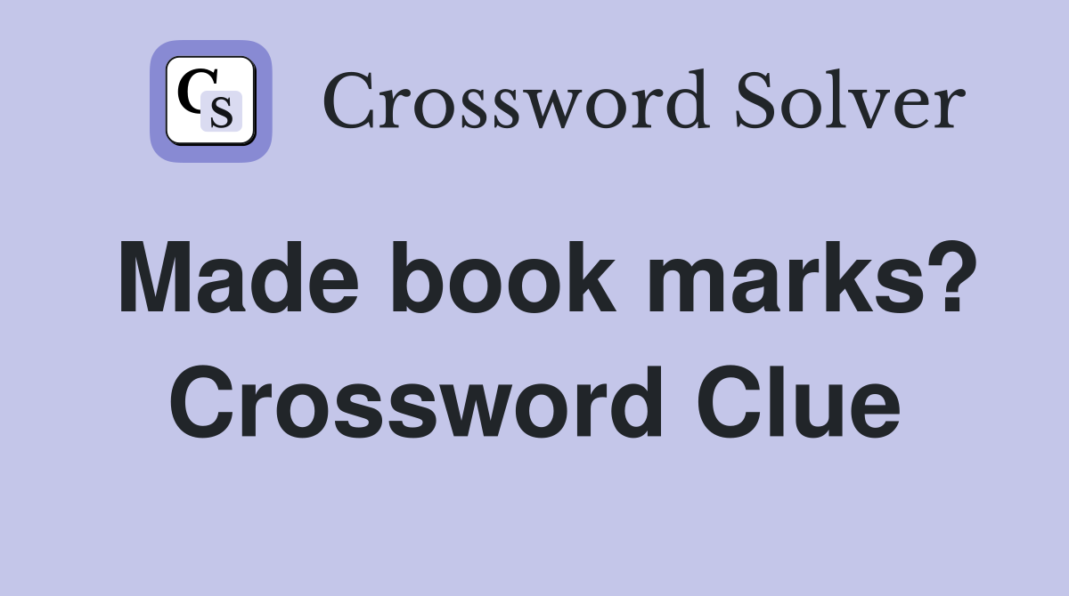 Made book marks? Crossword Clue