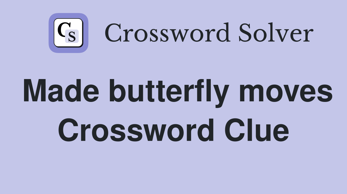 Made butterfly moves Crossword Clue