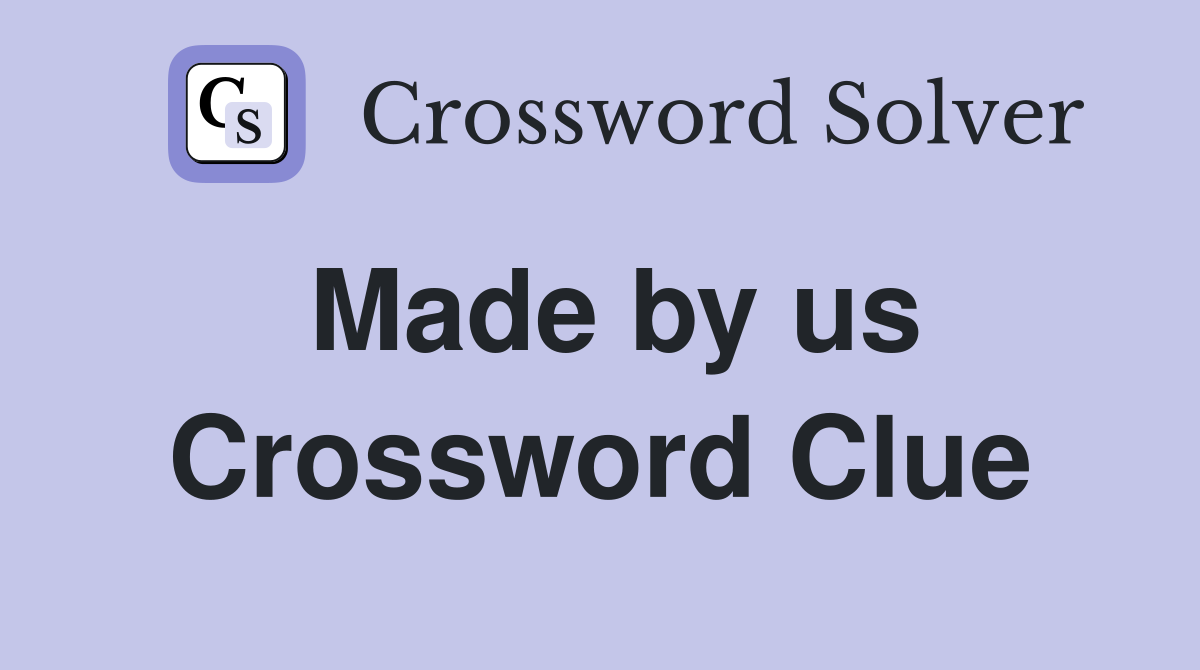 Made by us Crossword Clue