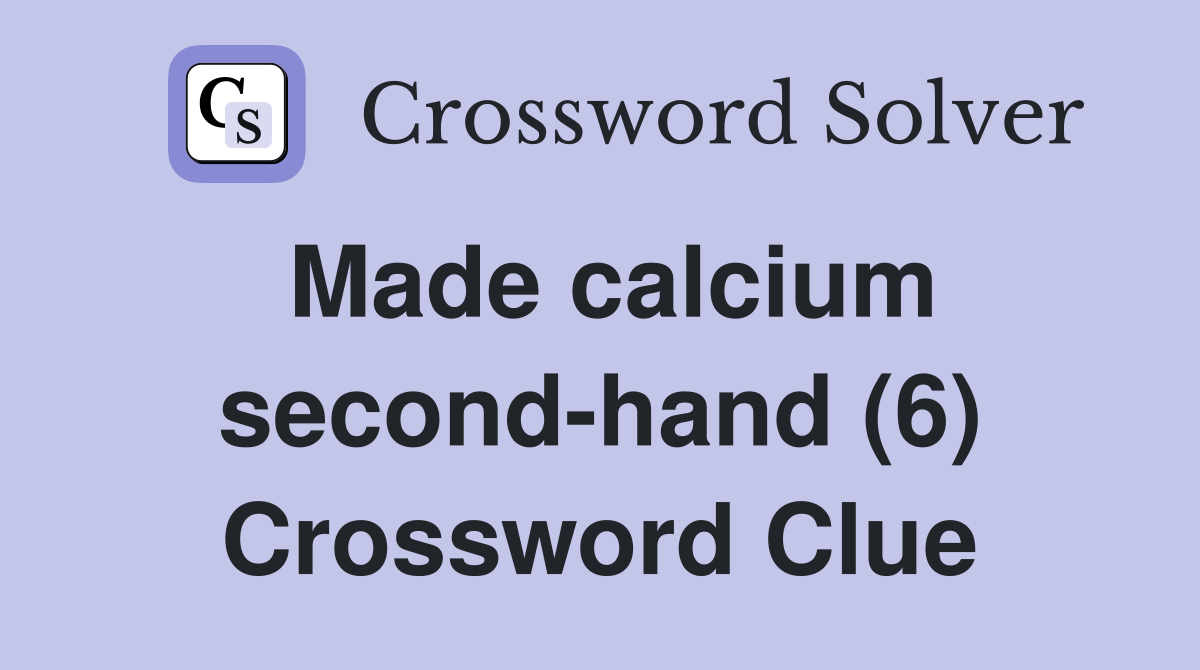 Made calcium second-hand (6) Crossword Clue