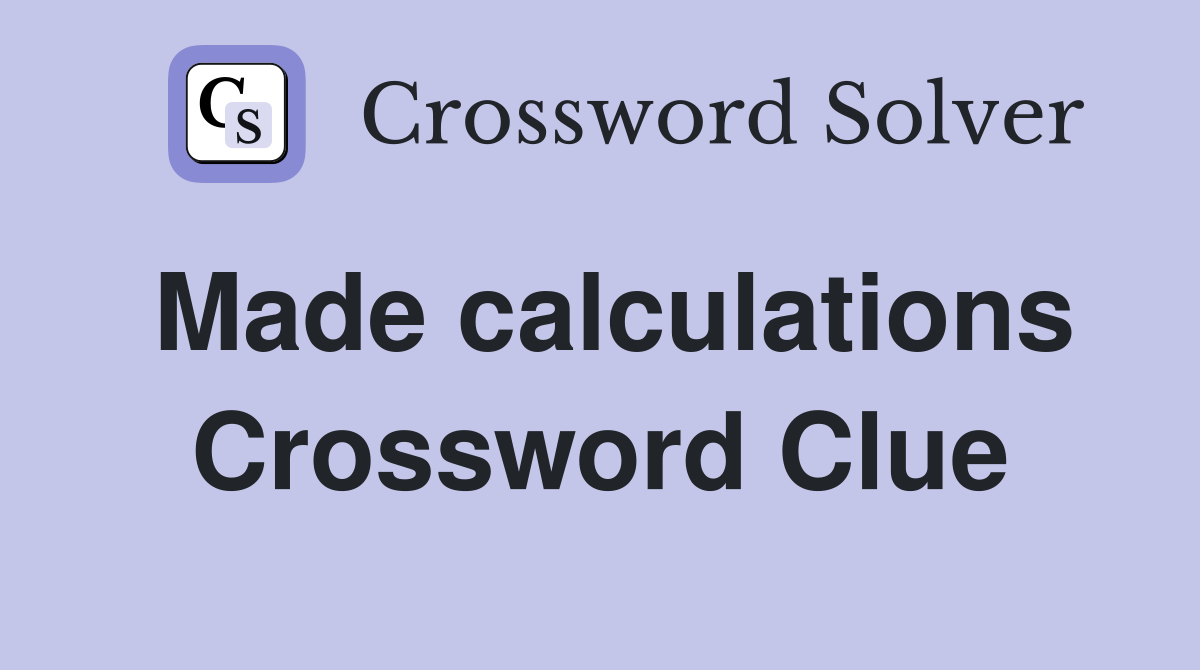 Made calculations Crossword Clue