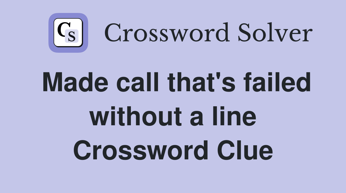 Made call that's failed without a line Crossword Clue