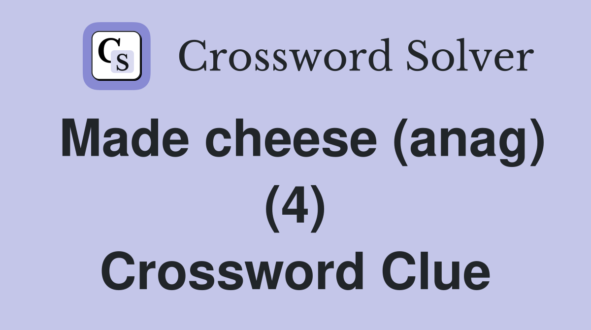 Made cheese (anag) (4) Crossword Clue