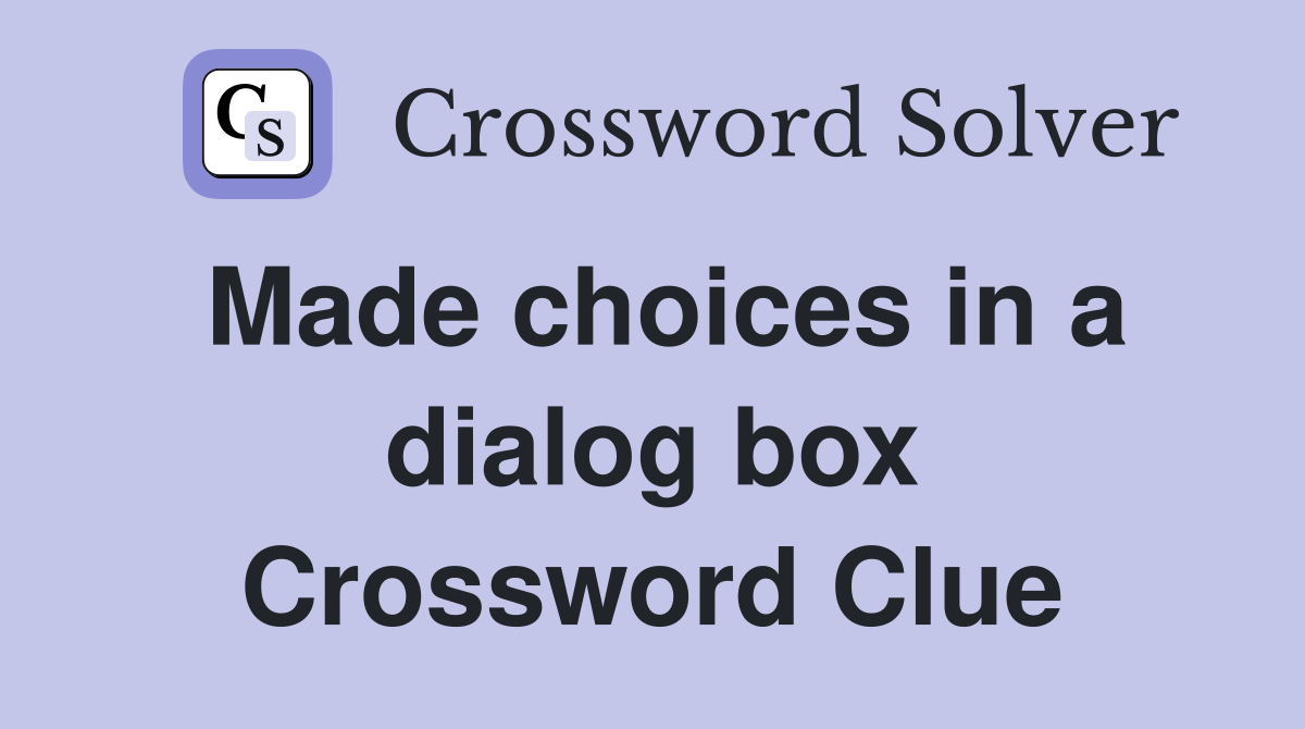 Made choices in a dialog box Crossword Clue