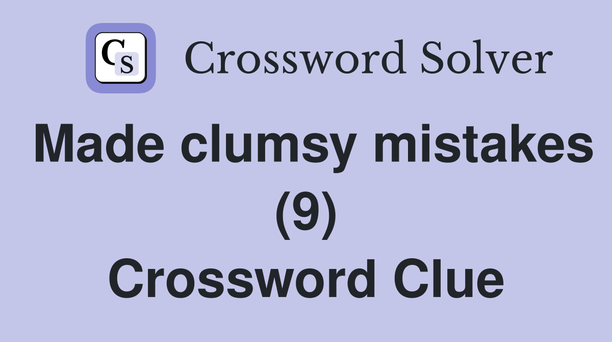 Made clumsy mistakes (9) Crossword Clue