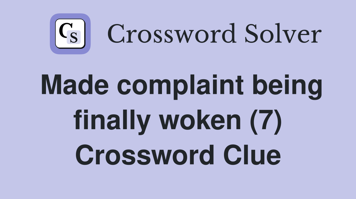 Made complaint being finally woken (7) Crossword Clue