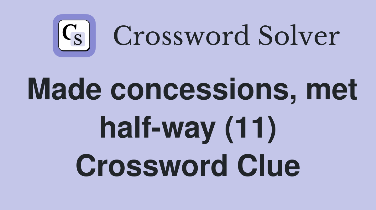 Made concessions, met half-way (11) Crossword Clue