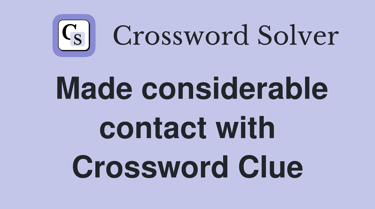 Made considerable contact with Crossword Clue