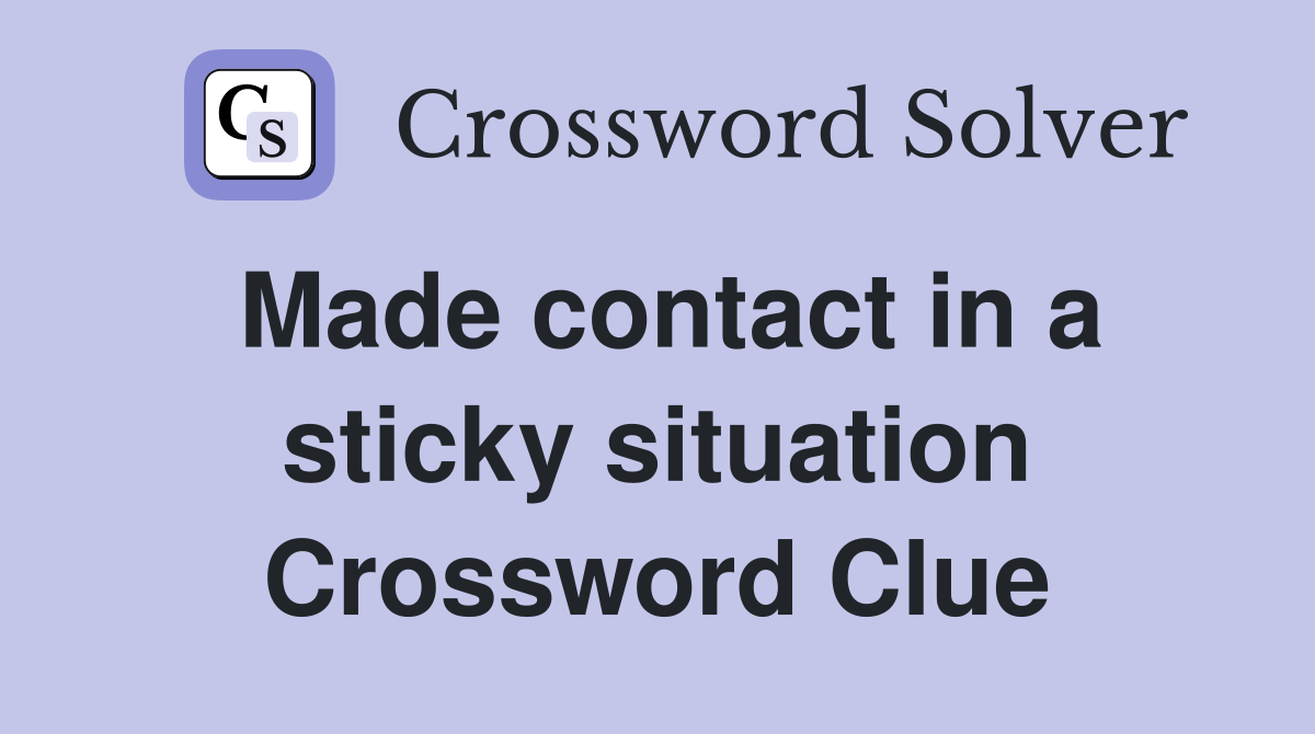 Made contact in a sticky situation Crossword Clue