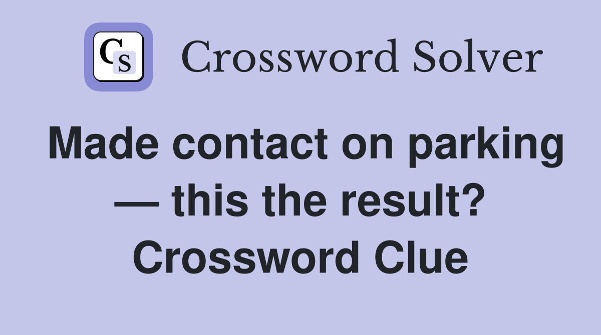 Made contact on parking — this the result? Crossword Clue