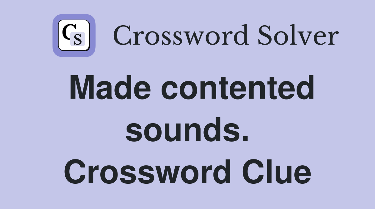 Made contented sounds. Crossword Clue