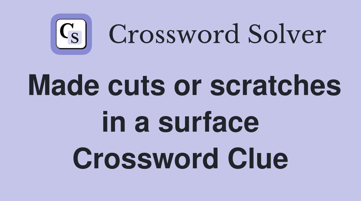 Made cuts or scratches in a surface Crossword Clue